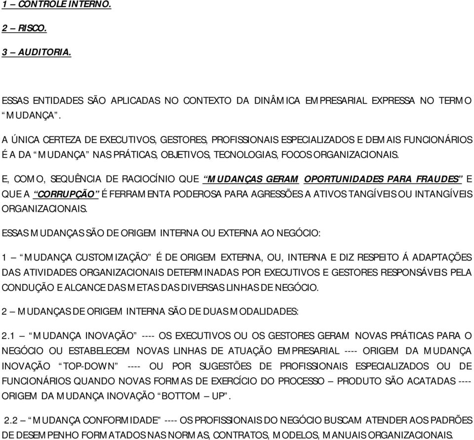 E, COMO, SEQUÊNCIA DE RACIOCÍNIO QUE MUDANÇAS GERAM OPORTUNIDADES PARA FRAUDES E QUE A CORRUPÇÃO É FERRAMENTA PODEROSA PARA AGRESSÕES A ATIVOS TANGÍVEIS OU INTANGÍVEIS ORGANIZACIONAIS.