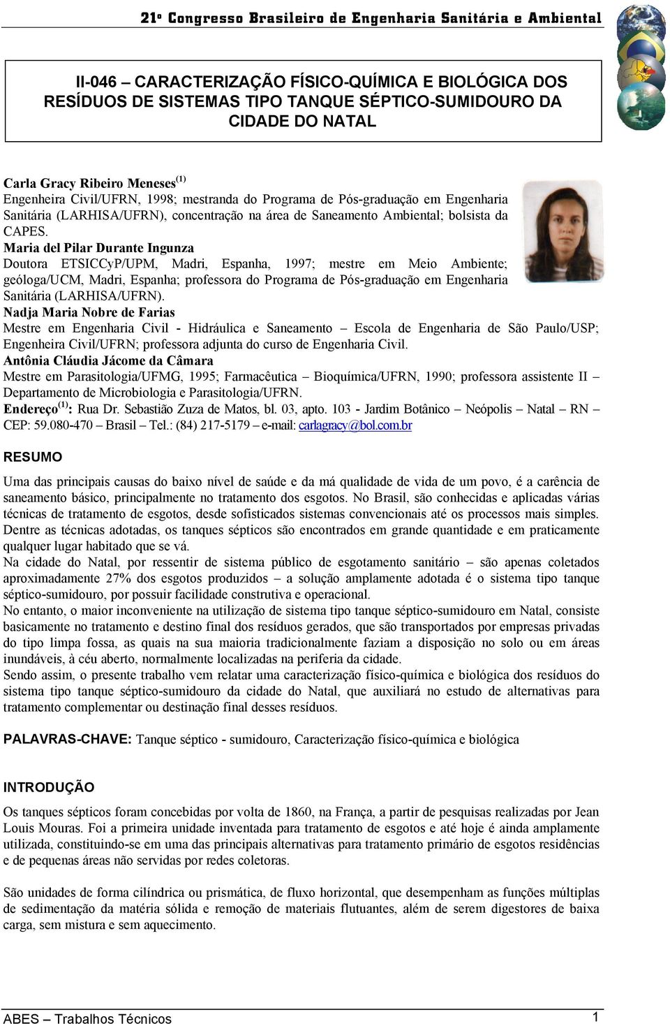 Maria del Pilar Durante Ingunza Doutora ETSICCyP/UPM, Madri, Espanha, 1997; mestre em Meio Ambiente; geóloga/ucm, Madri, Espanha; professora do Programa de Pós-graduação em Engenharia Sanitária