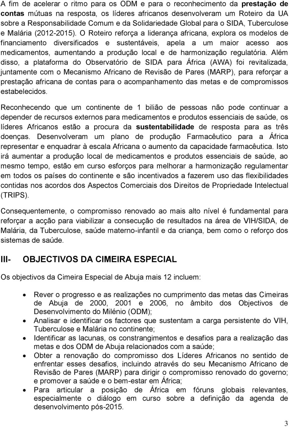 O Roteiro reforça a liderança africana, explora os modelos de financiamento diversificados e sustentáveis, apela a um maior acesso aos medicamentos, aumentando a produção local e de harmonização