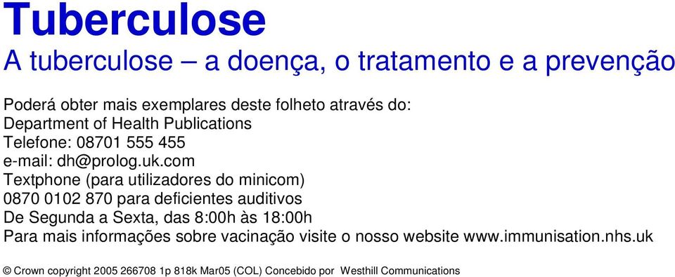 com Textphone (para utilizadores do minicom) 0870 0102 870 para deficientes auditivos De Segunda a Sexta, das 8:00h às