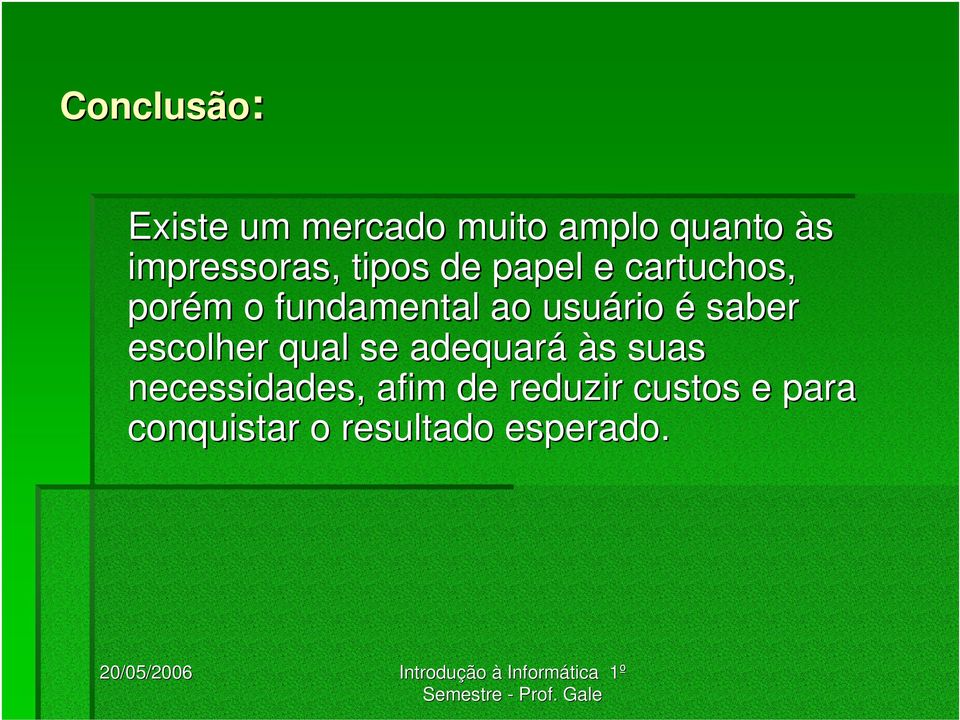 ao usuário é saber escolher qual se adequará às suas