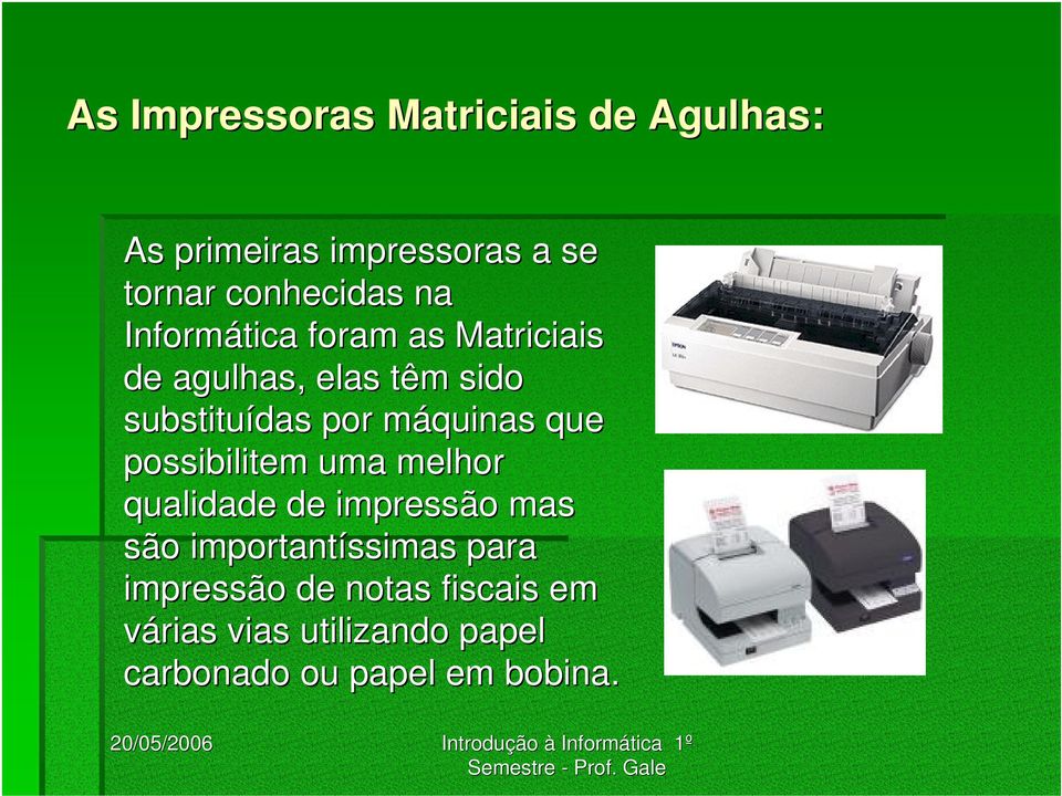 máquinas que possibilitem uma melhor qualidade de impressão mas são importantíssimas