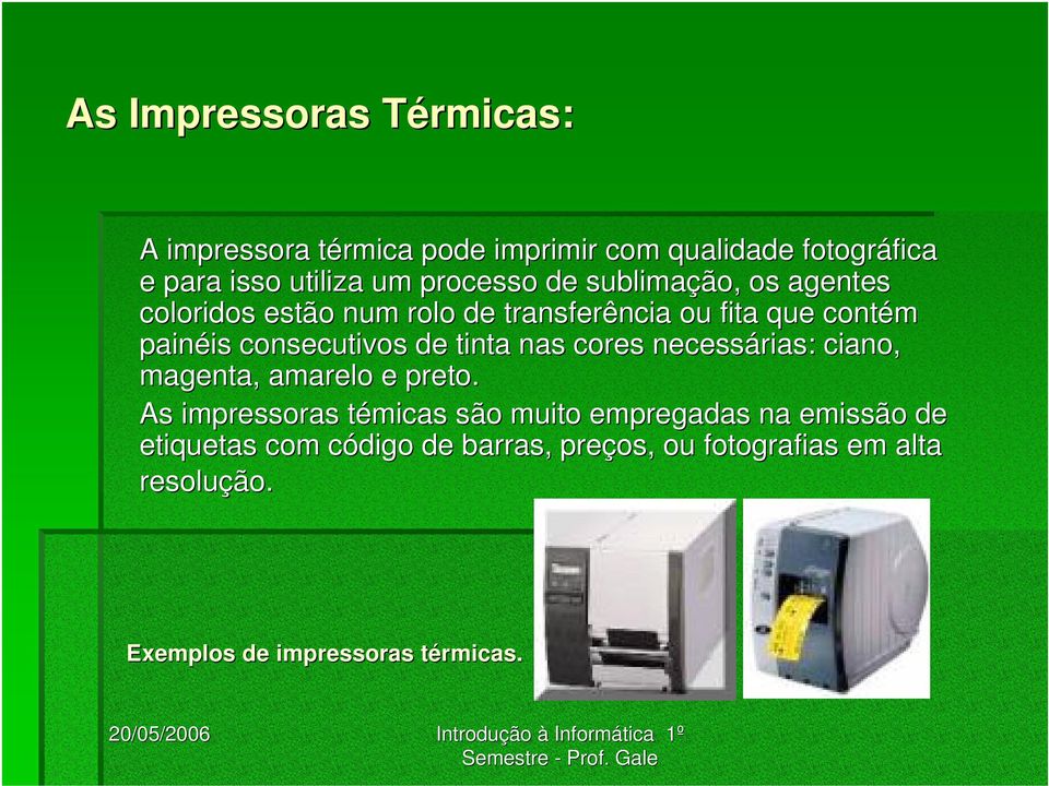 consecutivos de tinta nas cores necessárias: ciano, magenta,, amarelo e preto.