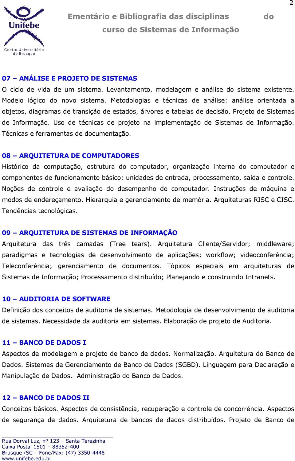 Uso de técnicas de projeto na implementação de Sistemas de Informação. Técnicas e ferramentas de cumentação.