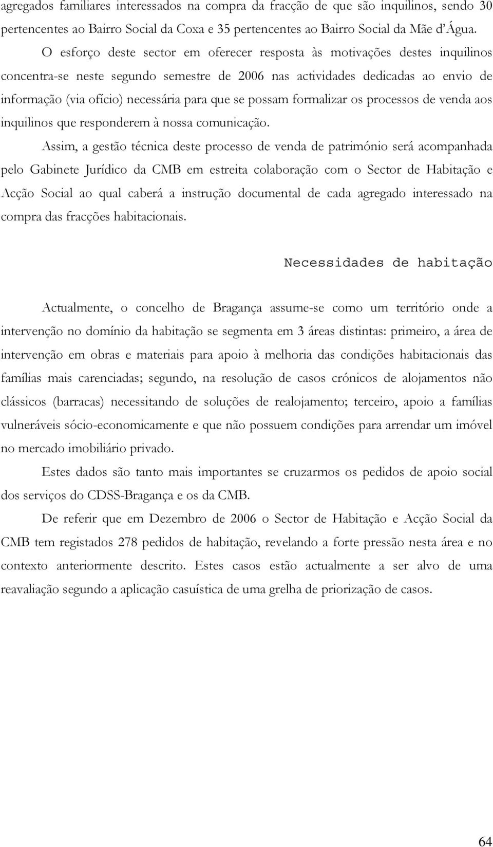 que se possam formalizar os processos de venda aos inquilinos que responderem à nossa comunicação.