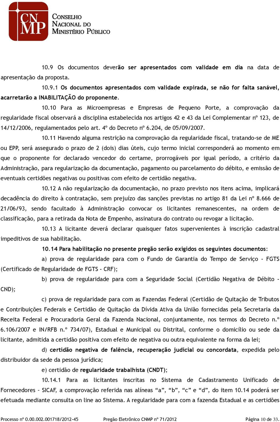 regulamentados pelo art. 4º do Decreto nº 6.204, de 05/09/2007. 10.