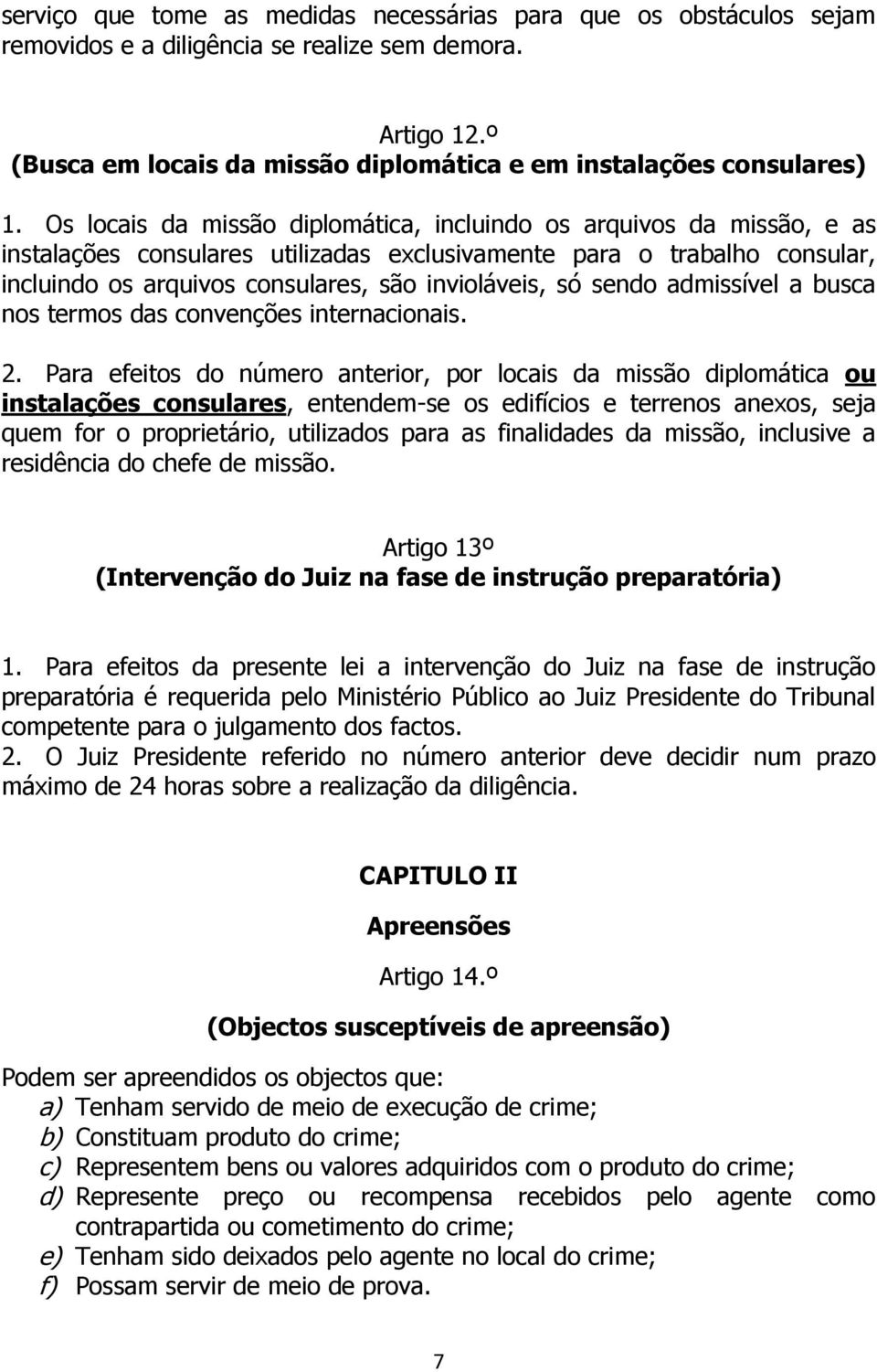 sendo admissível a busca nos termos das convenções internacionais. 2.