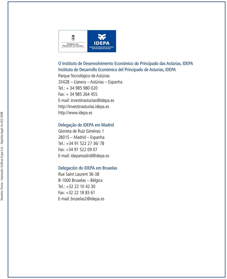 Tecnológico de Astúrias 33428 Llanera Astúrias Espanha Tel.: + 34 985 980 020 Fax: + 34 985 264 455 E-mail: investinasturias@idepa.es http://investinasturias.idepa.es http://www.