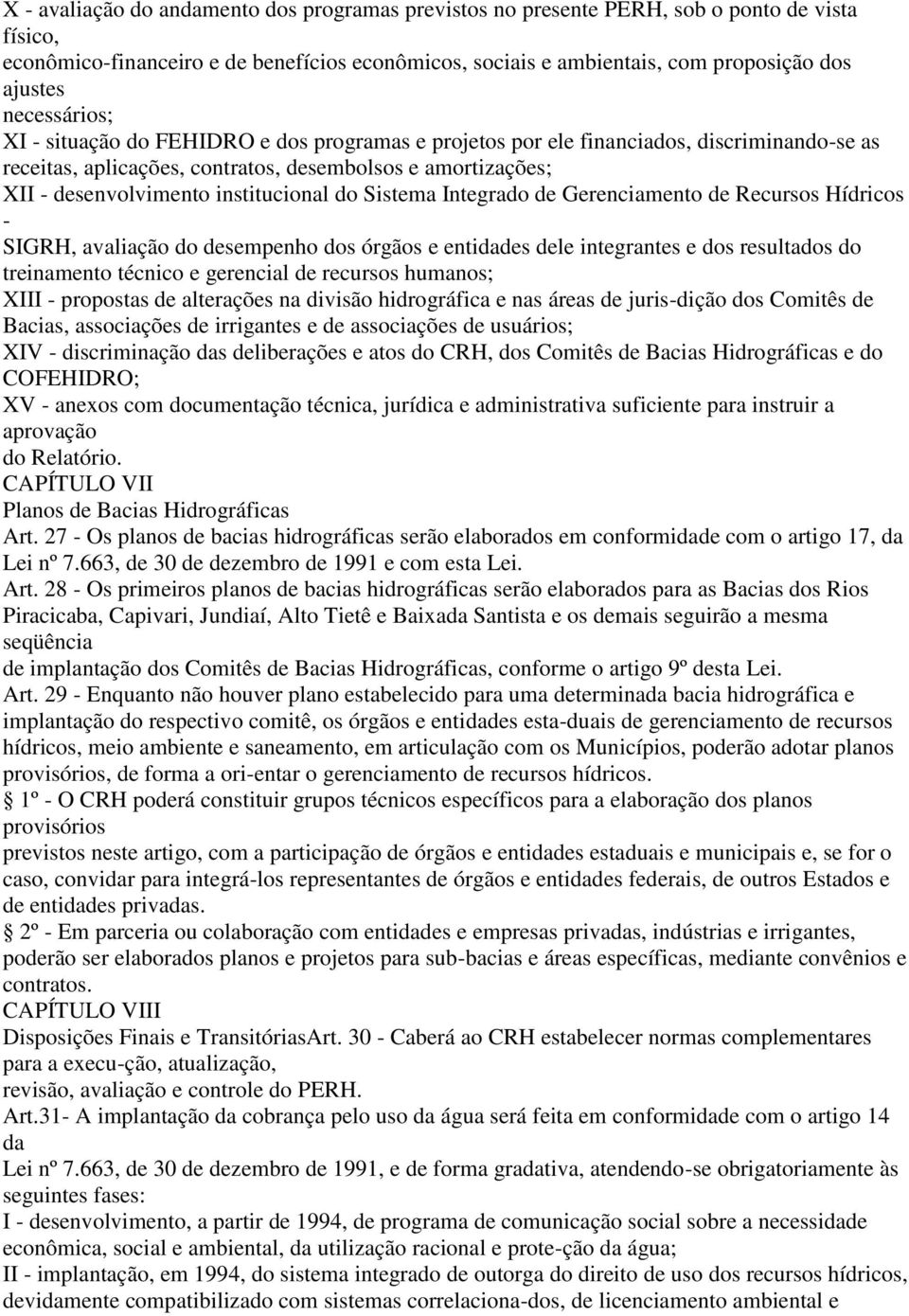 institucional do Sistema Integrado de Gerenciamento de Recursos Hídricos - SIGRH, avaliação do desempenho dos órgãos e entidades dele integrantes e dos resultados do treinamento técnico e gerencial