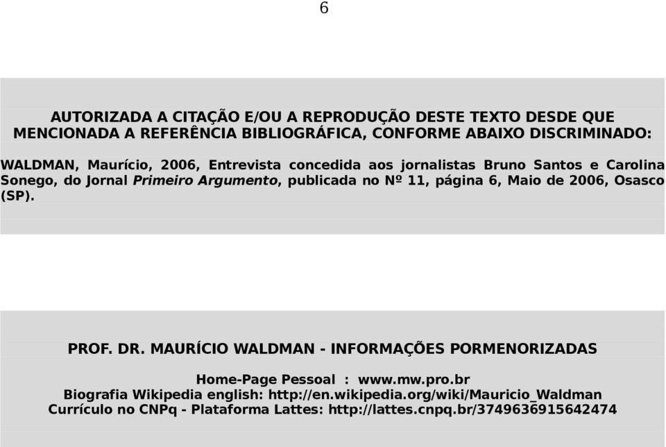 Nº 11, página 6, Maio de 2006, Osasco (SP). PROF. DR. MAURÍCIO WALDMAN - INFORMAÇÕES PORMENORIZADAS Home-Page Pessoal : www.mw.pro.