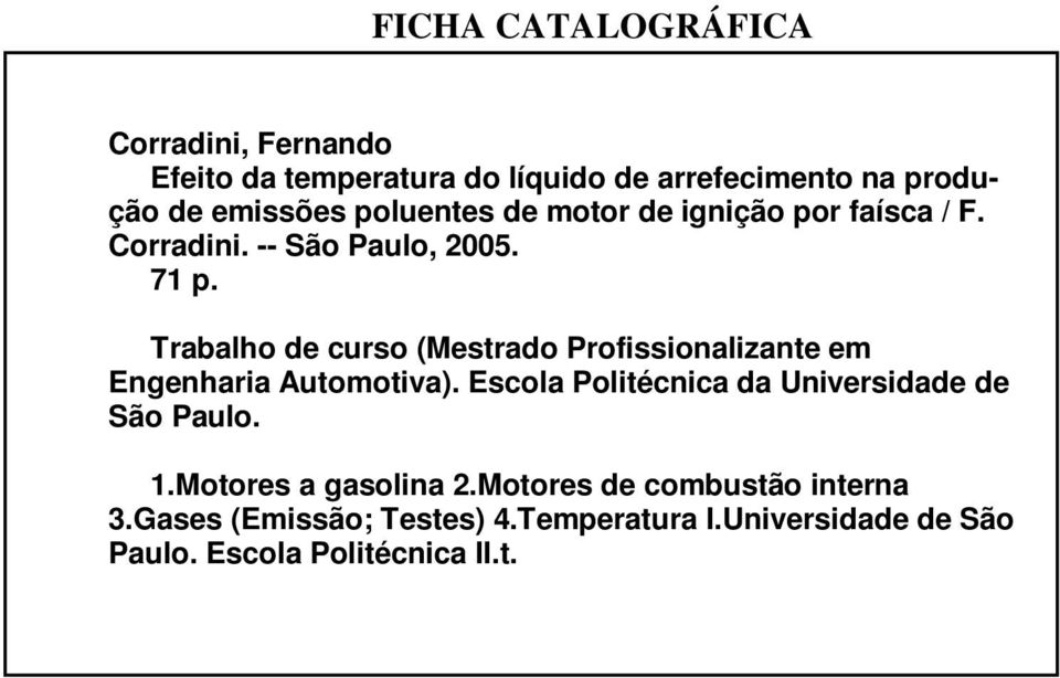 Trabalho de curso (Mestrado Profissionalizante em Engenharia Automotiva).