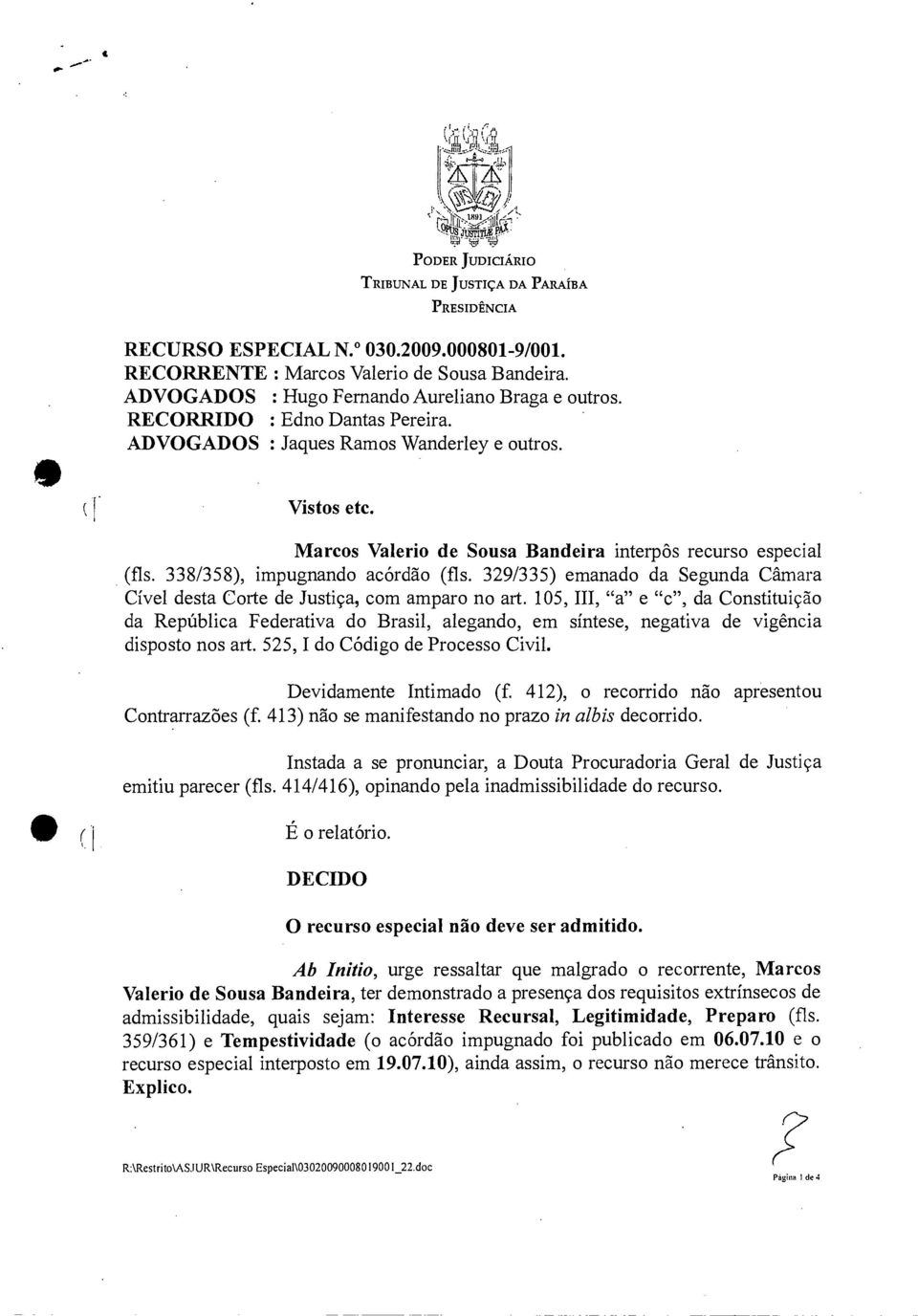 Marcos Valerio de Sousa Bandeira interpôs recurso especial (fls. 338/358), impugnando acórdão (fls. 329/335) emanado da Segunda Câmara Cível desta Corte de Justiça, com amparo no art.