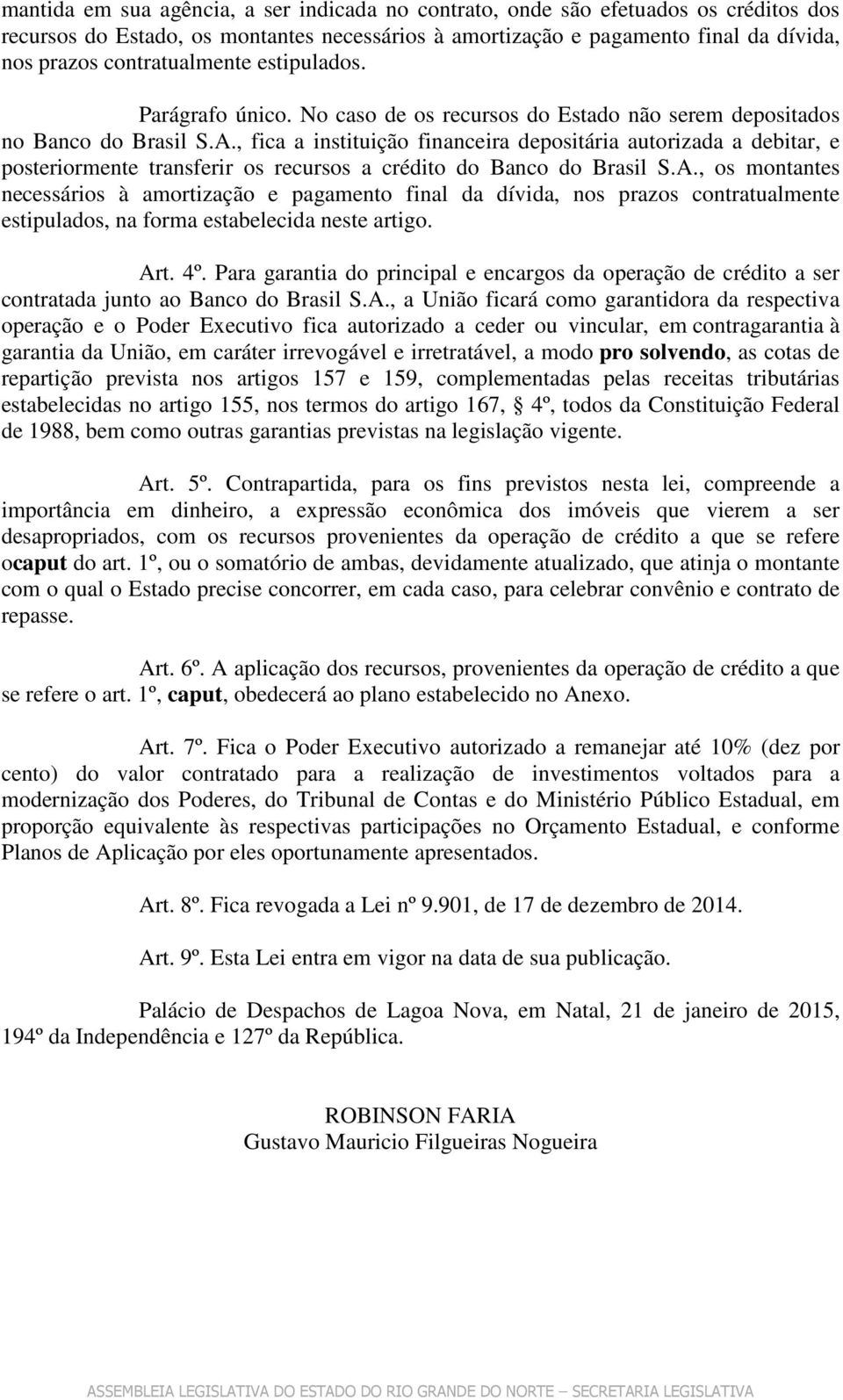 , fica a instituição financeira depositária autorizada a debitar, e posteriormente transferir os recursos a crédito do Banco do Brasil S.A.