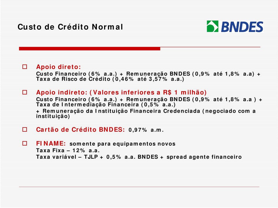 a ) + Taxa de Intermediação Financeira (0,5% a.a.) a + Remuneração da Instituição Financeira Credenciada (negociado com a instituição) Cartão de Crédito BNDES: 0,97% a.