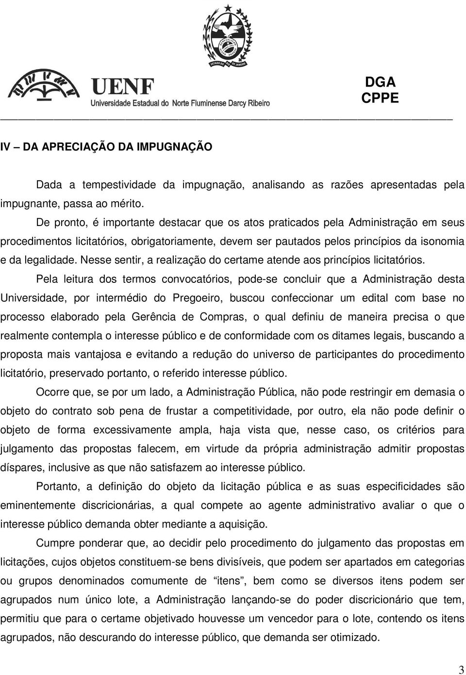 Nesse sentir, a realização do certame atende aos princípios licitatórios.