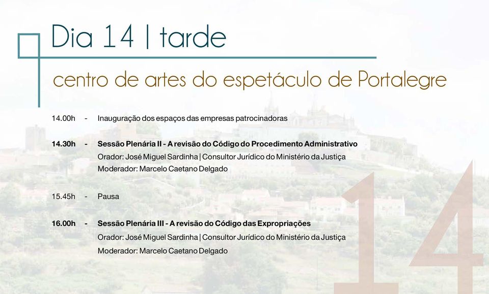 Jurídico do Ministério da Justiça Moderador: Marcelo Caetano Delgado 15.45h - Pausa 16.