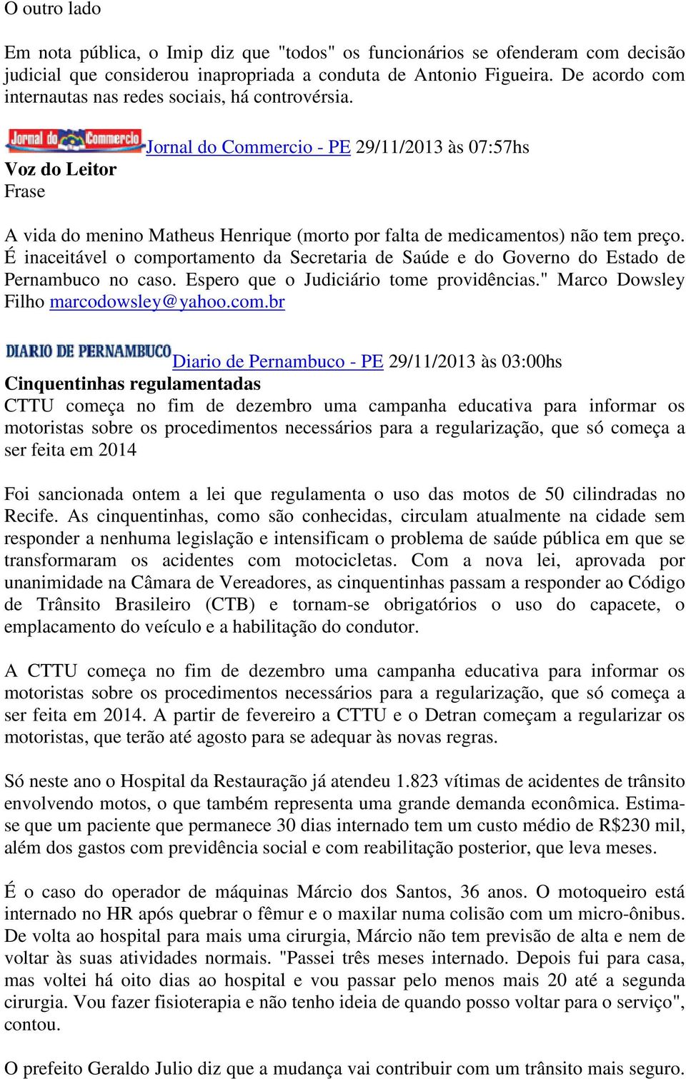 Voz do Leitor Frase Jornal do Commercio - PE 29/11/2013 às 07:57hs A vida do menino Matheus Henrique (morto por falta de medicamentos) não tem preço.