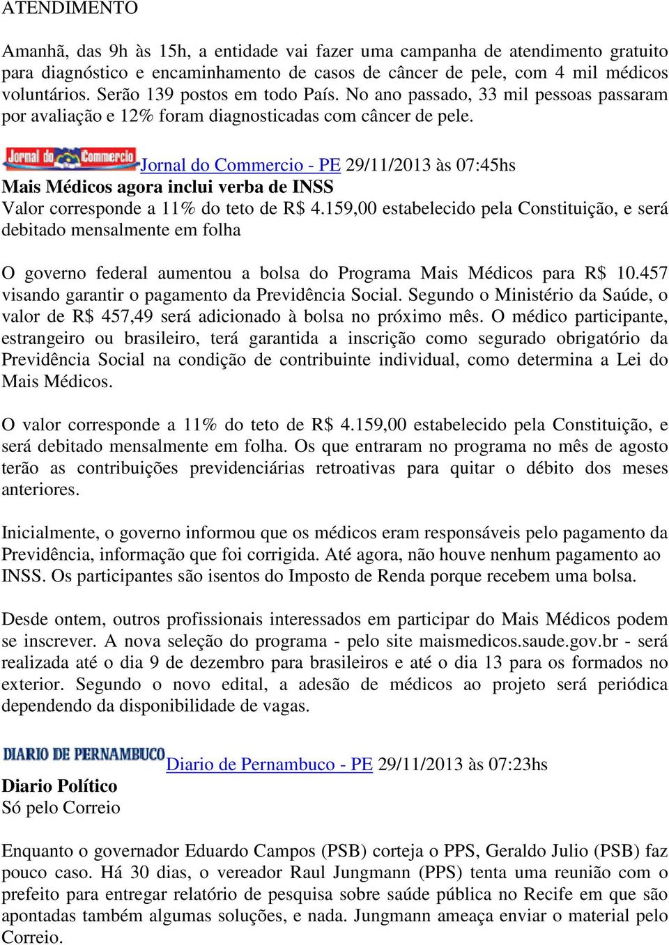 Jornal do Commercio - PE 29/11/2013 às 07:45hs Mais Médicos agora inclui verba de INSS Valor corresponde a 11% do teto de R$ 4.