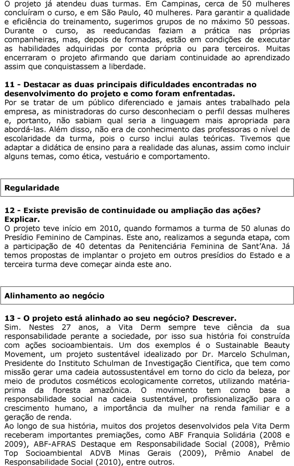 Muitas enceaam o pojeto afimando que daiam continuidade ao apendizado assim que conquistassem a libedade.