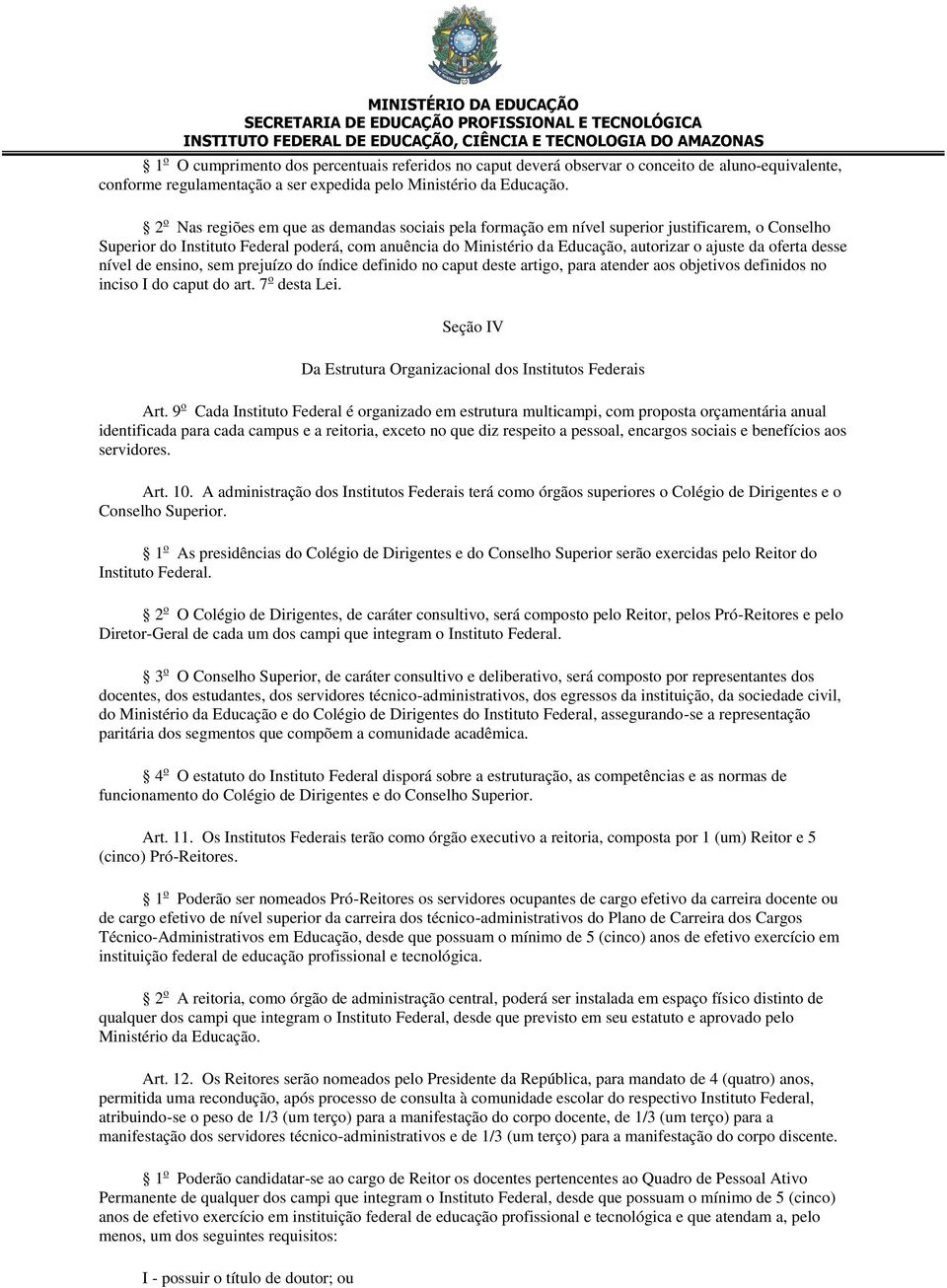 oferta desse nível de ensino, sem prejuízo do índice definido no caput deste artigo, para atender aos objetivos definidos no inciso I do caput do art. 7 o desta Lei.