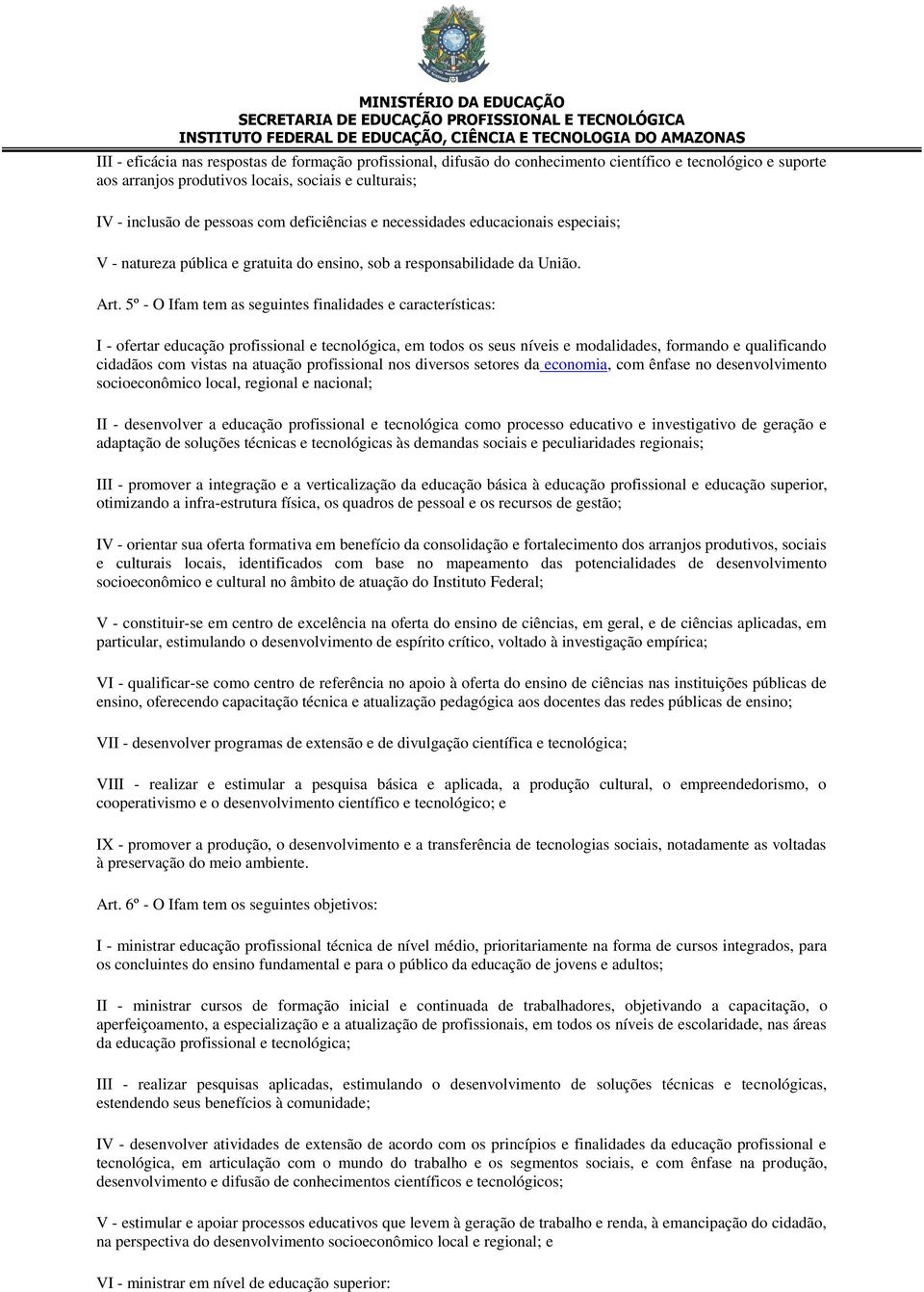 5º - O Ifam tem as seguintes finalidades e características: I - ofertar educação profissional e tecnológica, em todos os seus níveis e modalidades, formando e qualificando cidadãos com vistas na