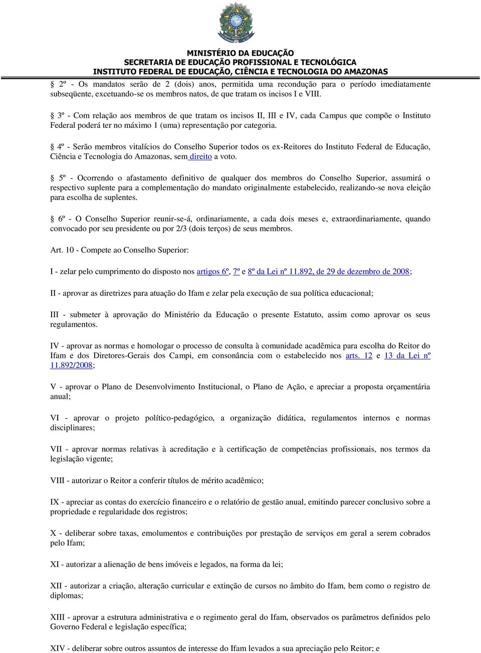 4º - Serão membros vitalícios do Conselho Superior todos os ex-reitores do Instituto Federal de Educação, Ciência e Tecnologia do Amazonas, sem direito a voto.