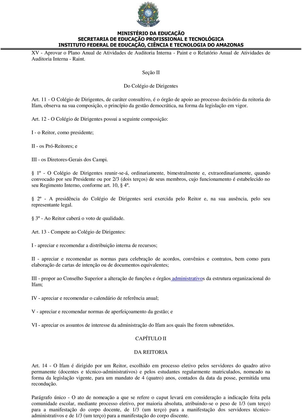 em vigor. Art. 12 - O Colégio de Dirigentes possui a seguinte composição: I - o Reitor, como presidente; II - os Pró-Reitores; e III - os Diretores-Gerais dos Campi.