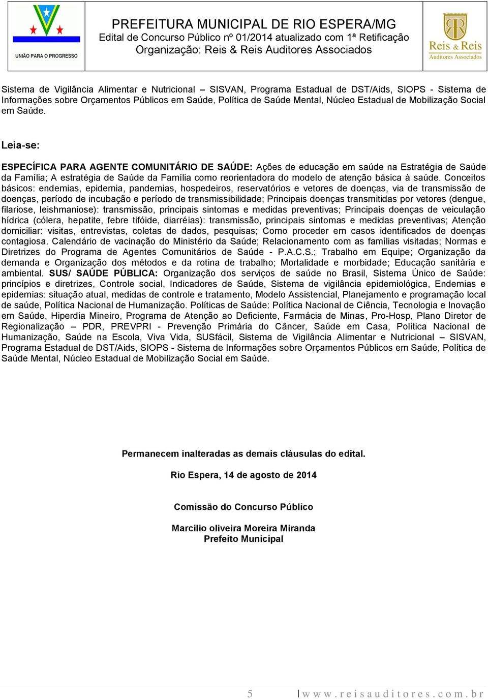 ESPECÍFICA PARA AGENTE COMUNITÁRIO DE SAÚDE: Ações de educação em saúde na Estratégia de Saúde da Família; A estratégia de Saúde da Família como reorientadora do modelo de atenção básica à saúde.