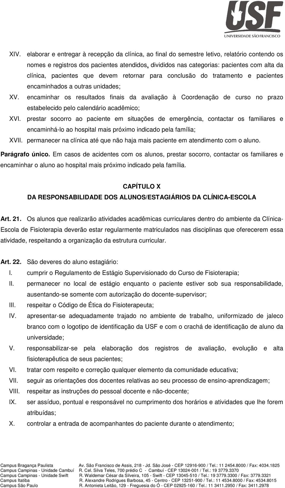 encaminhar os resultados finais da avaliação à Coordenação de curso no prazo estabelecido pelo calendário acadêmico; XVI.