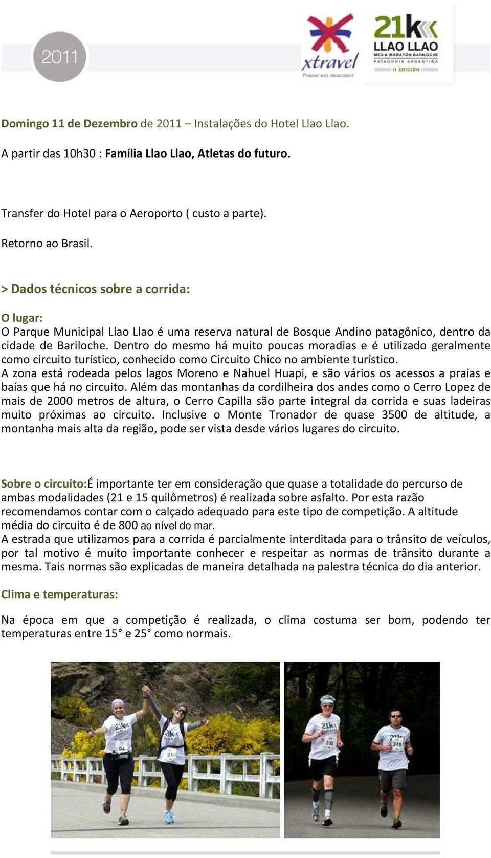 Dentro do mesmo há muito poucas moradias e é utilizado geralmente como circuito turístico, conhecido como Circuito Chico no ambiente turístico.