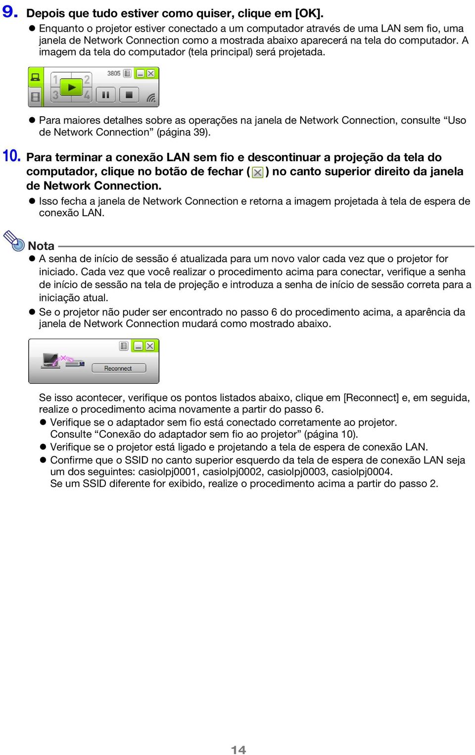 A imagem da tela do computador (tela principal) será projetada. Para maiores detalhes sobre as operações na janela de Network Connection, consulte Uso de Network Connection (página 39). 10.