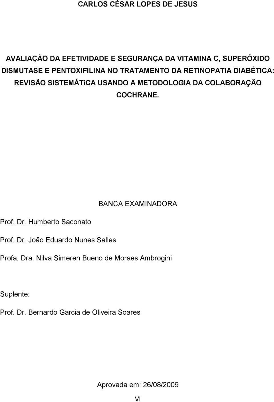 COCHRANE. BANCA EXAMINADORA Prof. Dr. Humberto Saconato Prof. Dr. João Eduardo Nunes Salles Profa. Dra.