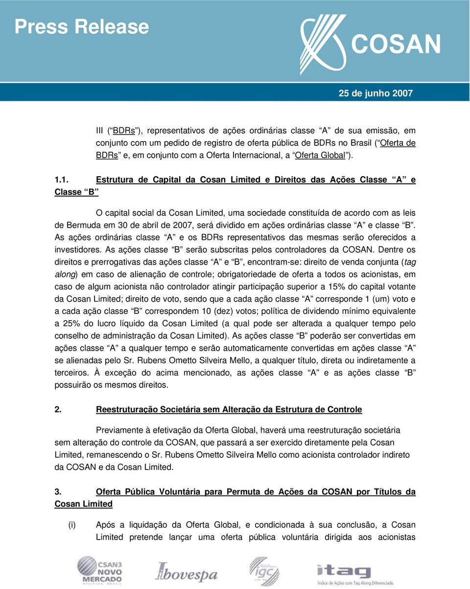 1. Estrutura de Capital da Cosan Limited e Direitos das Ações Classe A e Classe B O capital social da Cosan Limited, uma sociedade constituída de acordo com as leis de Bermuda em 30 de abril de 2007,