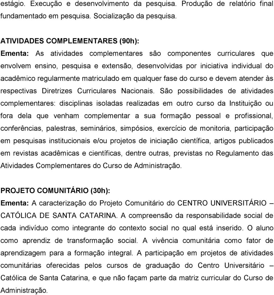 regularmente matriculado em qualquer fase do curso e devem atender às respectivas Diretrizes Curriculares Nacionais.