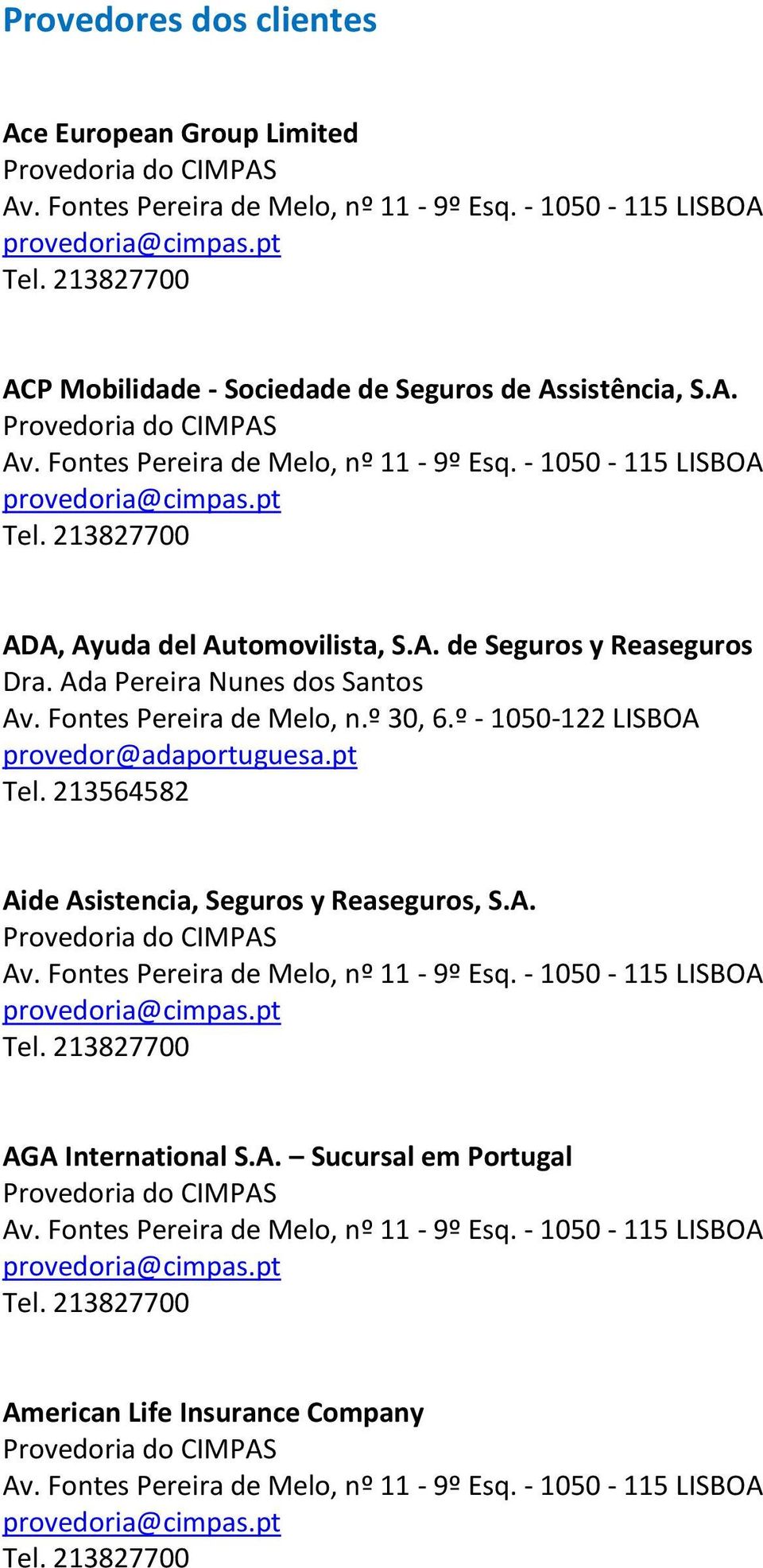 Fontes Pereira de Melo, n.º 30, 6.º - 1050-122 LISBOA provedor@adaportuguesa.pt Tel.