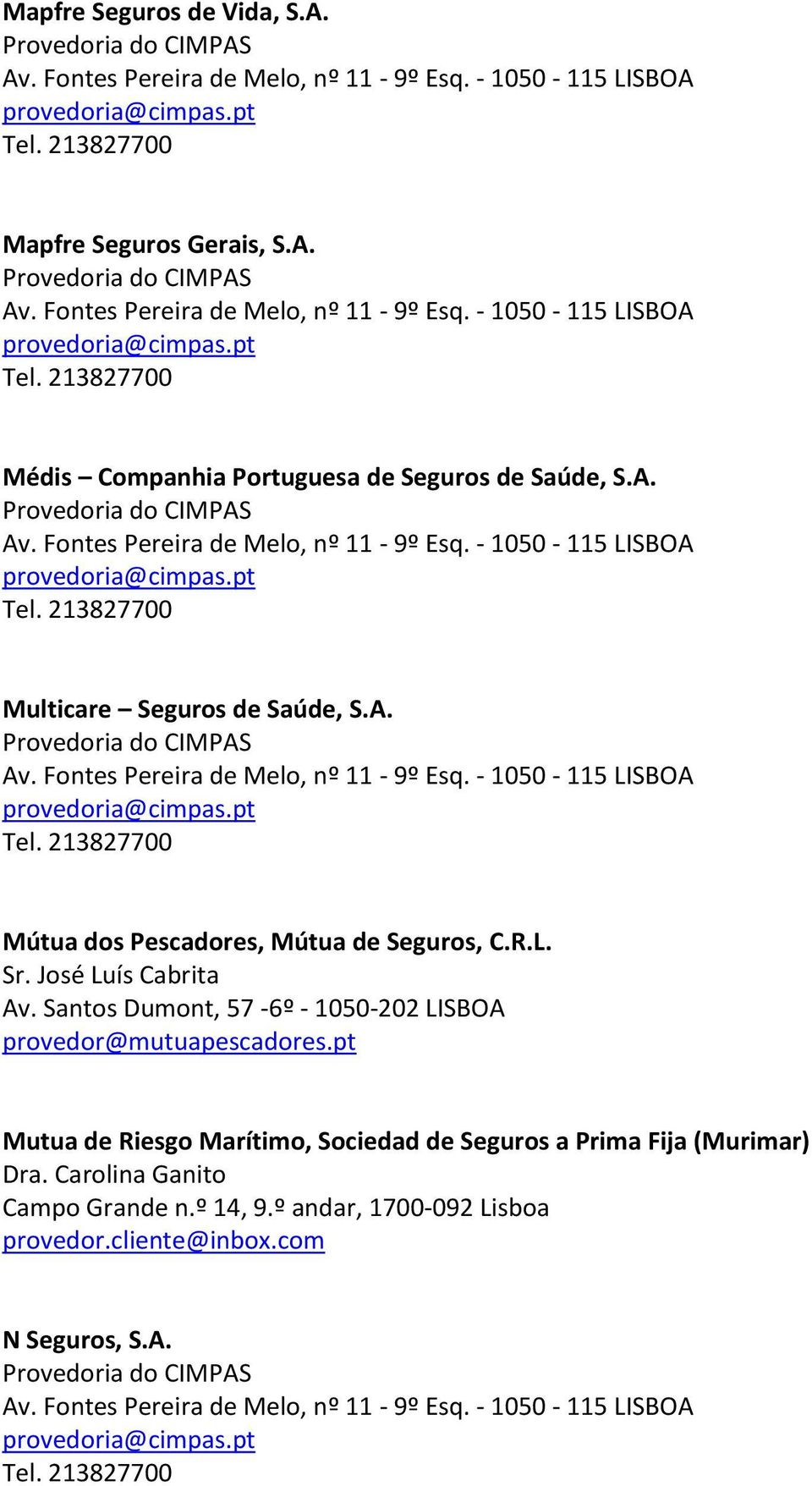 Santos Dumont, 57-6º - 1050-202 LISBOA provedor@mutuapescadores.