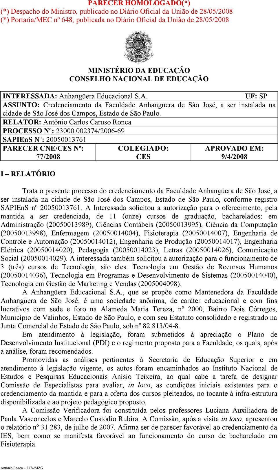 RELATOR: Antônio Carlos Caruso Ronca PROCESSO Nº: 23000.