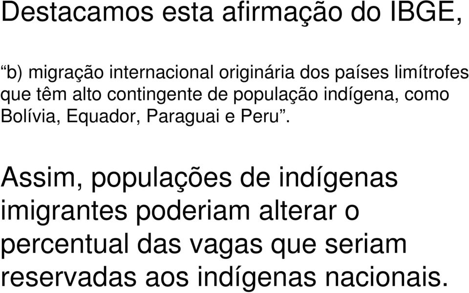 Bolívia, Equador, Paraguai e Peru.