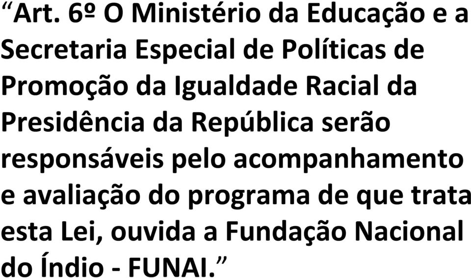 República serão responsáveis pelo acompanhamento e avaliação do