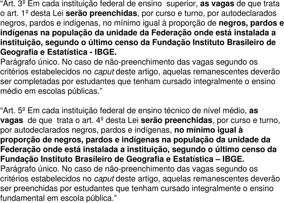 está instalada a instituição, segundo o último censo da Fundação Instituto Brasileiro de Geografia e Estatística - IBGE. Parágrafo único.