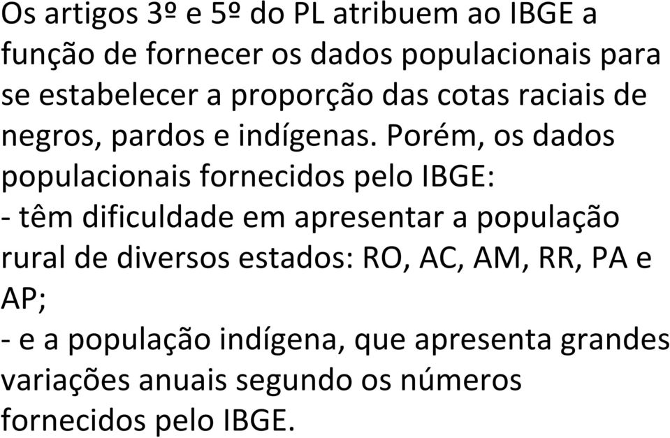 Porém, os dados populacionais fornecidos pelo IBGE: têm dificuldade em apresentar a população rural de