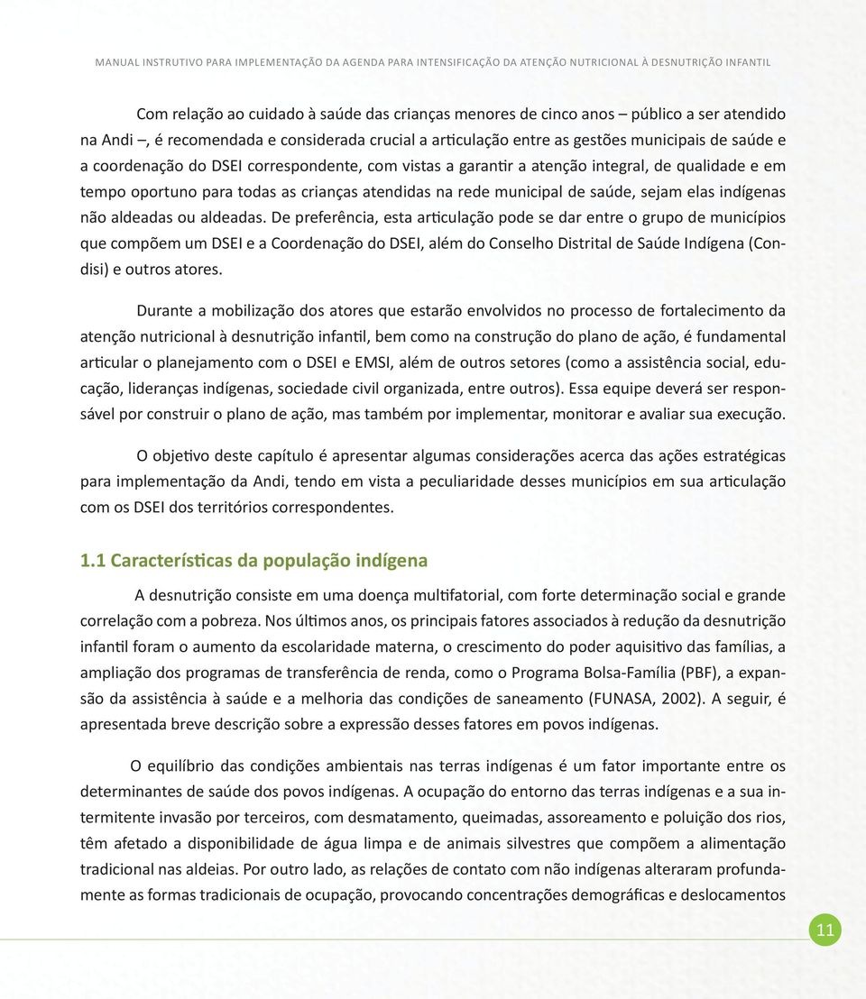 e em tempo oportuno para todas as crianças atendidas na rede municipal de saúde, sejam elas indígenas não aldeadas ou aldeadas.