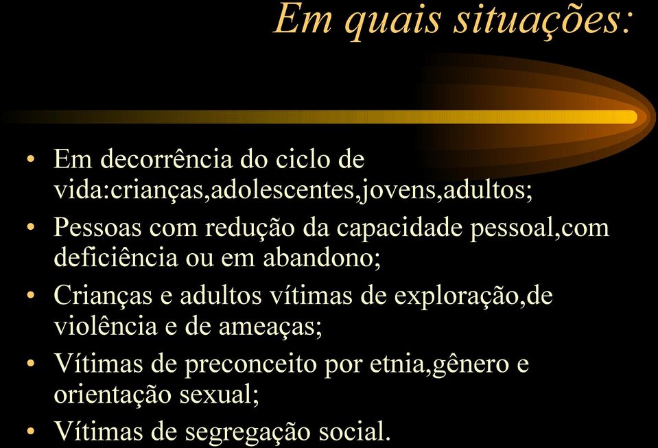 pessoal,com deficiência ou em abandono; Crianças e adultos vítimas de