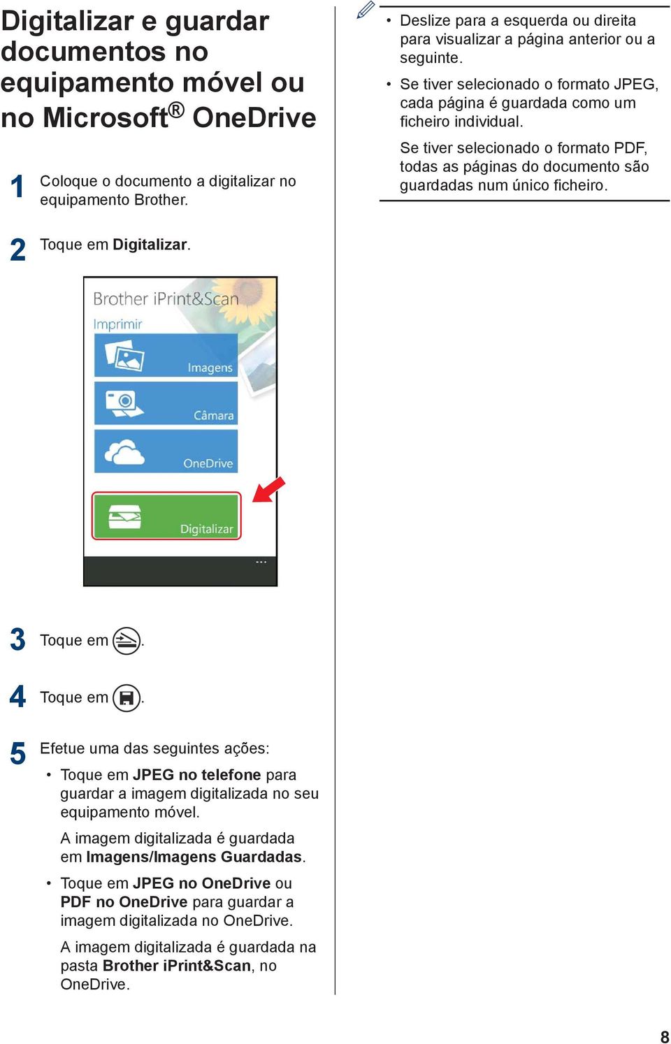 Se tiver selecionado o formato PDF, todas as páginas do documento são guardadas num único ficheiro. Toque em Digitalizar.