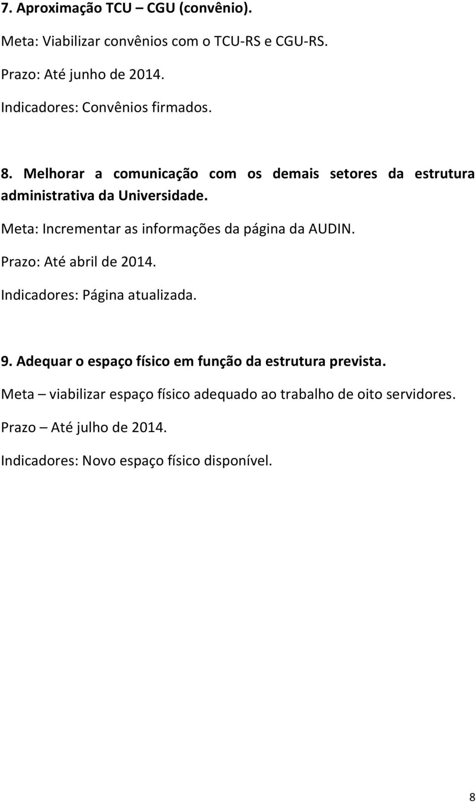 Meta: Incrementar as informações da página da AUDIN. Prazo: Até abril de 2014. Indicadores: Página atualizada. 9.