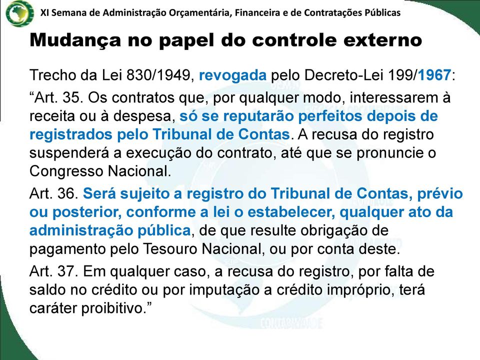 A recusa do registro suspenderá a execução do contrato, até que se pronuncie o Congresso Nacional. Art. 36.