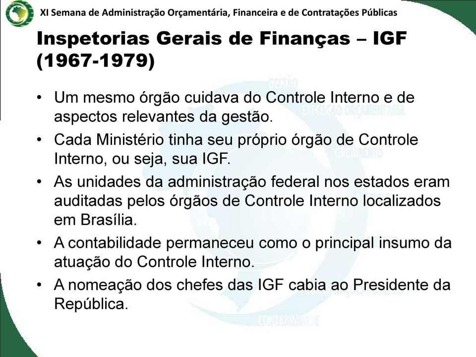 As unidades da administração federal nos estados eram auditadas pelos órgãos de Controle Interno localizados em