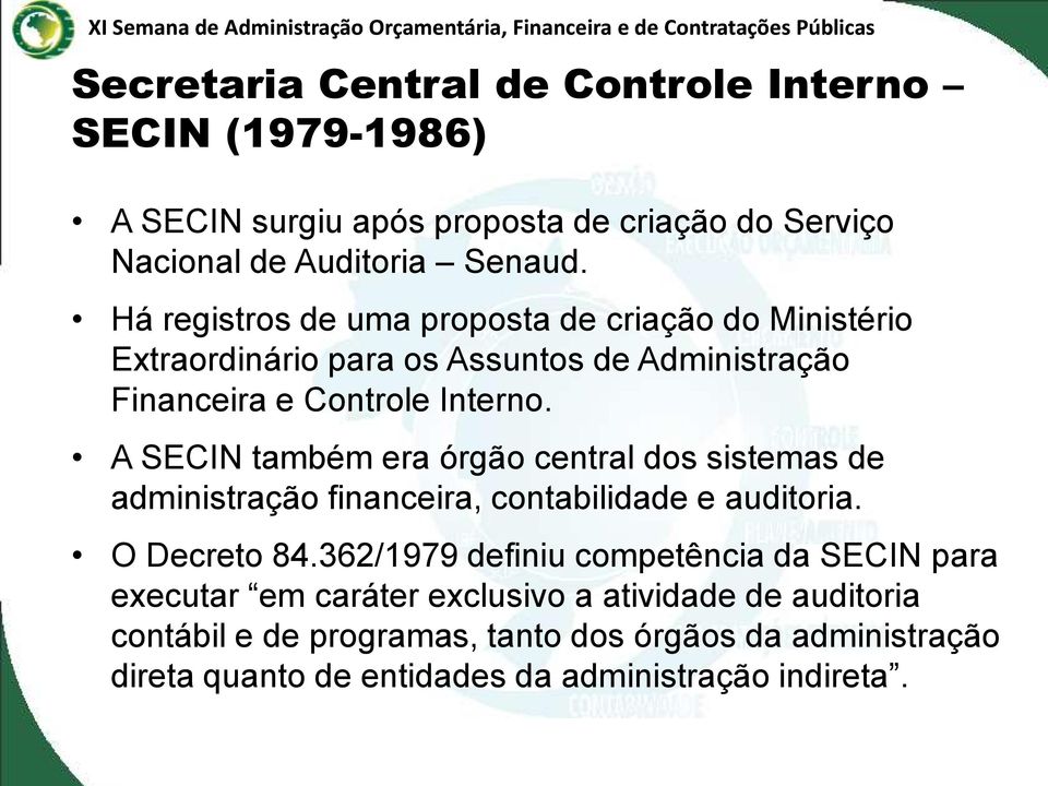 A SECIN também era órgão central dos sistemas de administração financeira, contabilidade e auditoria. O Decreto 84.