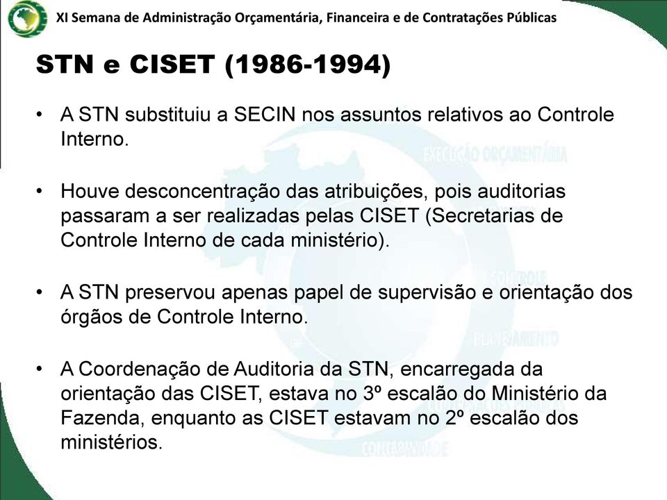 de cada ministério). A STN preservou apenas papel de supervisão e orientação dos órgãos de Controle Interno.