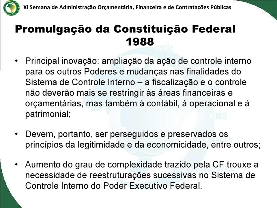 contábil, à operacional e à patrimonial; Devem, portanto, ser perseguidos e preservados os princípios da legitimidade e da economicidade, entre